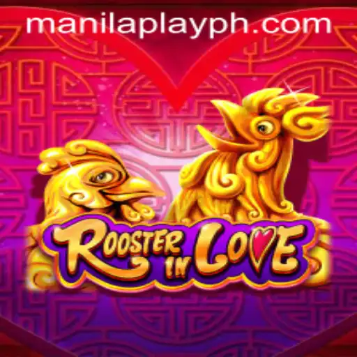RoosterInLove: The Thrilling Game Captivating ManilaPlay