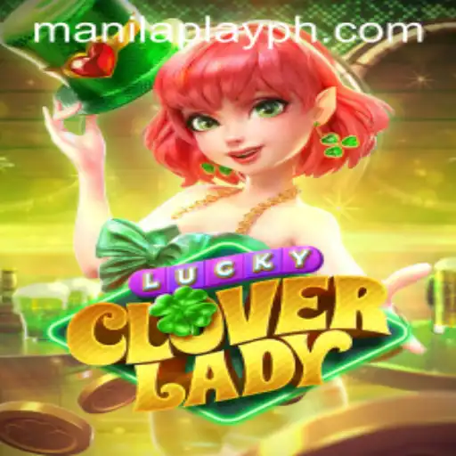 Unveiling LuckyCloverLady: A Fresh Spin in the ManilaPlay Universe